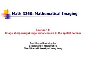 Math 3360 Mathematical Imaging Lecture 11 Image sharpening