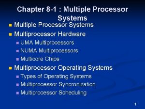 Chapter 8 1 Multiple Processor Systems n Multiprocessor