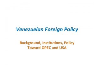 Venezuelan Foreign Policy Background Institutions Policy Toward OPEC