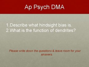 Ap Psych DMA 1 Describe what hindsight bias