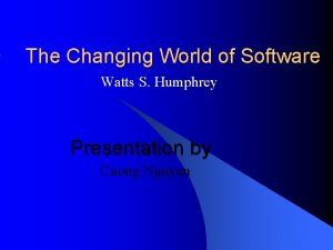 The Changing World of Software Watts S Humphrey