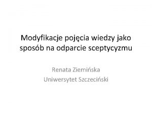 Modyfikacje pojcia wiedzy jako sposb na odparcie sceptycyzmu