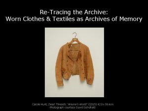 ReTracing the Archive Worn Clothes Textiles as Archives