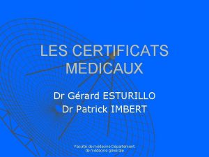 LES CERTIFICATS MEDICAUX Dr Grard ESTURILLO Dr Patrick