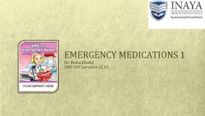 EMERGENCY MEDICATIONS 1 Dr Maha Khalid EMS 353