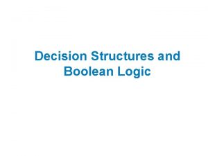 Decision Structures and Boolean Logic Topics The if
