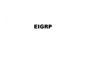 EIGRP Overview Enhanced Interior Gateway Routing Protocol EIGRP
