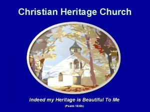 Christian Heritage Church Indeed my Heritage is Beautiful