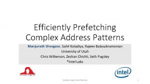 Efficiently Prefetching Complex Address Patterns Manjunath Shevgoor Sahil