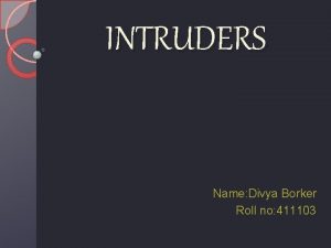 INTRUDERS Name Divya Borker Roll no 411103 CONTENTS