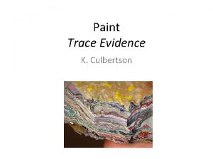 Paint Trace Evidence K Culbertson Paint Physical evidence