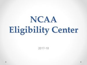 NCAA Eligibility Center 2017 18 What is the