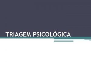 TRIAGEM PSICOLGICA TRIAGEM uma forma de atendimento comum