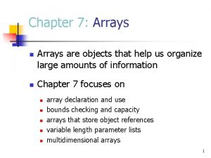 Chapter 7 Arrays n n Arrays are objects