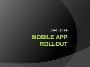 Joel Janke MOBILE APP ROLLOUT Introduction WLC has