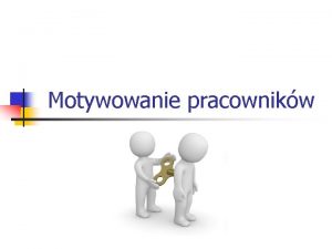 Motywowanie pracownikw Motywacja a motywowanie n Motywacja jest