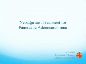 Neoadjuvant Treatment for Pancreatic Adenocarcinoma CH MAN Department