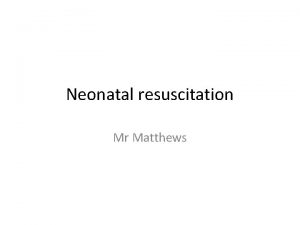 Neonatal resuscitation Mr Matthews Apgar Score The Apgar