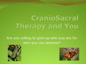 Cranio Sacral Therapy and You Are you willing