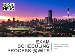 EXAM SCHEDULING PROCESS WITS SESSION No 8050 Wednesday