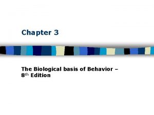Chapter 3 The Biological basis of Behavior 8