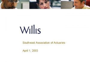 Southeast Association of Actuaries April 1 2003 Interactions