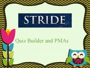 Quiz Builder and PMAs QUIZ BUILDER Quizzes created