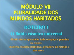 MDULO VII PLURALIDADE DOS MUNDOS HABITADOS ROTEIRO 1