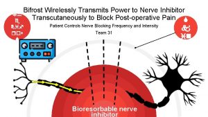 Bifrost Wirelessly Transmits Power to Nerve Inhibitor Th