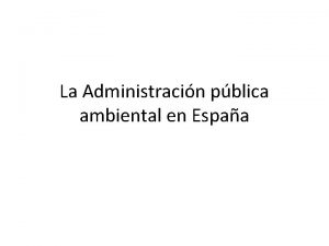 La Administracin pblica ambiental en Espaa Administracin de