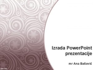 Izrada Power Point prezentacije mr Ana Baovi Sadraj