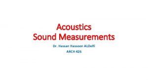 Acoustics Sound Measurements Dr Hassan Hassoon ALDelfi ARCH