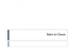 Intro to Gases Kinetic Molecular Theory of Gases