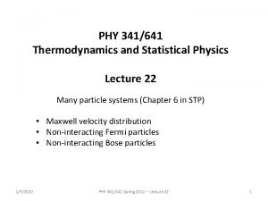 PHY 341641 Thermodynamics and Statistical Physics Lecture 22