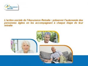 Laction sociale de lAssurance Retraite prserver lautonomie des