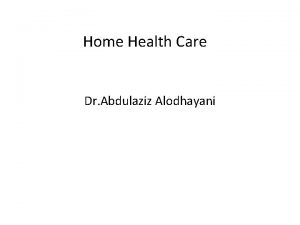 Home Health Care Dr Abdulaziz Alodhayani She Wants