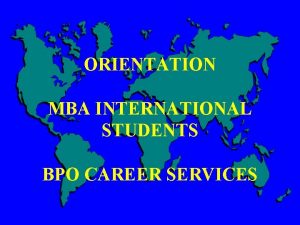 ORIENTATION MBA INTERNATIONAL STUDENTS BPO CAREER SERVICES WELCOME