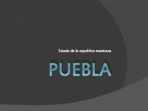 Estado de la republica mexicana PUEBLA ubicacin Puebla