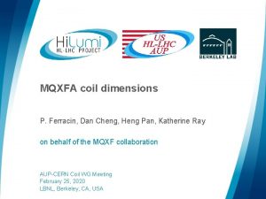 MQXFA coil dimensions P Ferracin Dan Cheng Heng