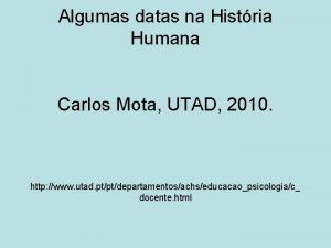 Algumas datas na Histria Humana Carlos Mota UTAD