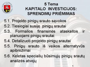 5 Tema KAPITALO INVESTICIJOS SPRENDIM PRIMIMAS 5 1