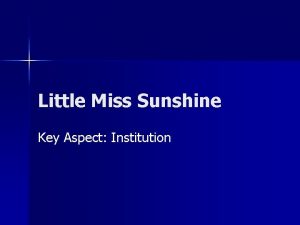 Little Miss Sunshine Key Aspect Institution Institution n