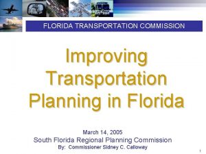 FLORIDA TRANSPORTATION COMMISSION Improving Transportation Planning in Florida