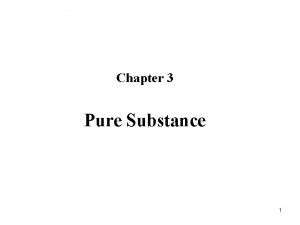 Chapter 3 Pure Substance 1 A pure substance