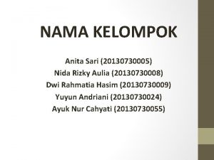 NAMA KELOMPOK Anita Sari 20130730005 Nida Rizky Aulia