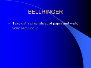 BELLRINGER Take out a plain sheet of paper