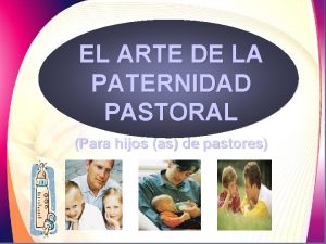 EL ARTE DE LA PATERNIDAD PASTORAL Para hijos