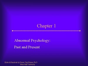 Chapter 1 Abnormal Psychology Past and Present Slides