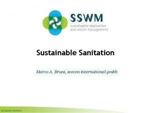 Sustainable Sanitation Marco A Bruni seecon international gmbh