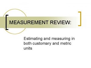 MEASUREMENT REVIEW Estimating and measuring in both customary